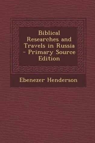 Cover of Biblical Researches and Travels in Russia - Primary Source Edition