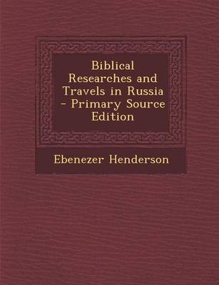 Book cover for Biblical Researches and Travels in Russia - Primary Source Edition