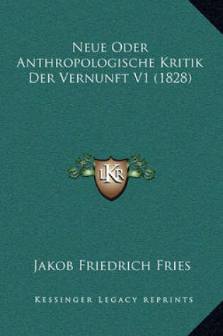 Cover of Neue Oder Anthropologische Kritik Der Vernunft V1 (1828)