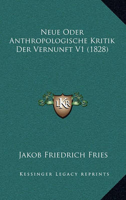 Book cover for Neue Oder Anthropologische Kritik Der Vernunft V1 (1828)