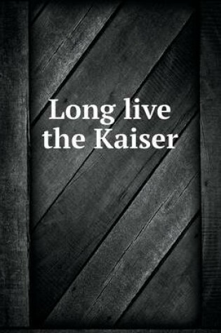 Cover of Long live the Kaiser