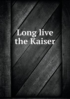 Book cover for Long live the Kaiser