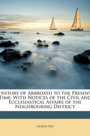 Cover of History of Arbroath to the Present Time
