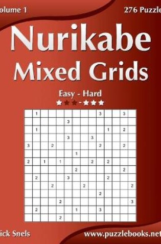 Cover of Nurikabe Mixed Grids - Easy to Hard - Volume 1 - 276 Puzzles