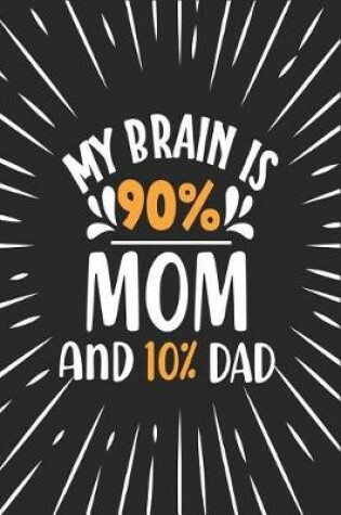 Cover of My Brain Is 90% Mom And 10% Dad