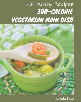 Book cover for 333 Yummy 300-Calorie Vegetarian Main Dish Recipes