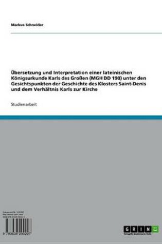 Cover of Ubersetzung Und Interpretation Einer Lateinischen Konigsurkunde Karls Des Grossen (Mgh DD 190) Unter Den Gesichtspunkten Der Geschichte Des Klosters Saint-Denis Und Dem Verhaltnis Karls Zur Kirche