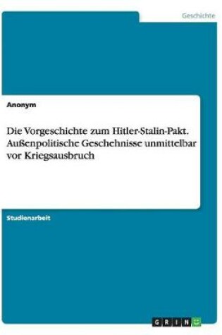 Cover of Die Vorgeschichte zum Hitler-Stalin-Pakt. Aussenpolitische Geschehnisse unmittelbar vor Kriegsausbruch