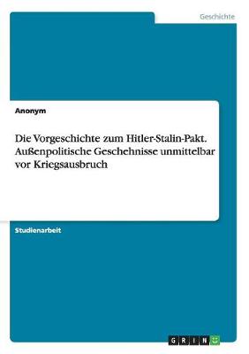 Book cover for Die Vorgeschichte zum Hitler-Stalin-Pakt. Aussenpolitische Geschehnisse unmittelbar vor Kriegsausbruch