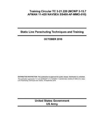 Book cover for Training Circular TC 3-21.220 (MCWP 3-15.7 AFMAN 11-420 NAVSEA SS400-AF-MMO-010) Static Line Parachuting Techniques and Training October 2018