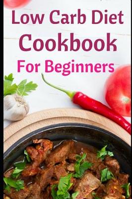 Cover of Low Carb Diet Cookbook for Beginners