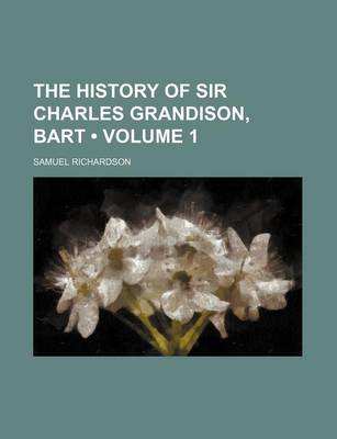 Book cover for The History of Sir Charles Grandison, Bart (Volume 1)