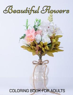 Book cover for Beautiful Flowers Coloring Book for Adults