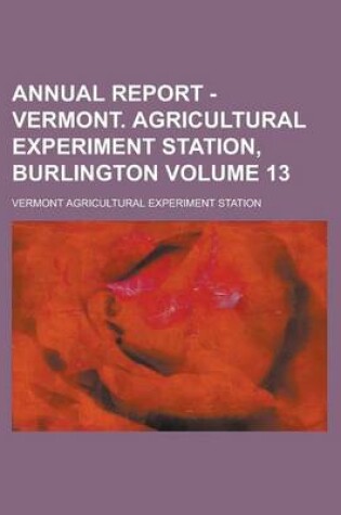 Cover of Annual Report - Vermont. Agricultural Experiment Station, Burlington Volume 13