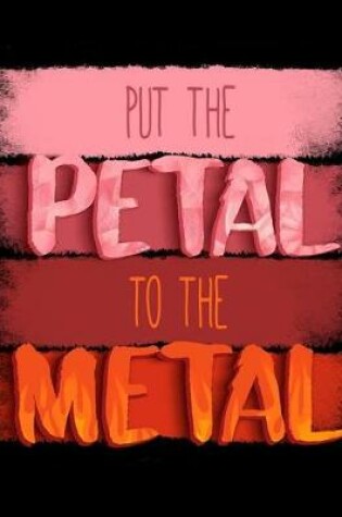Cover of Put the Petal to the Metal