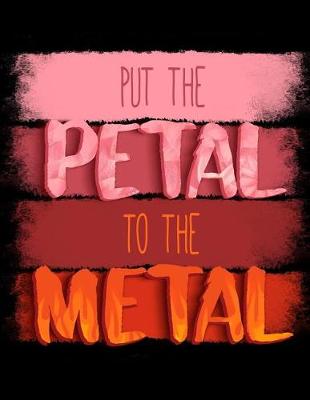 Book cover for Put the Petal to the Metal