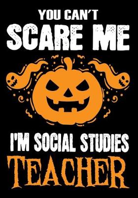 Book cover for You Can't Scare me i'm a Social Studies Teacher