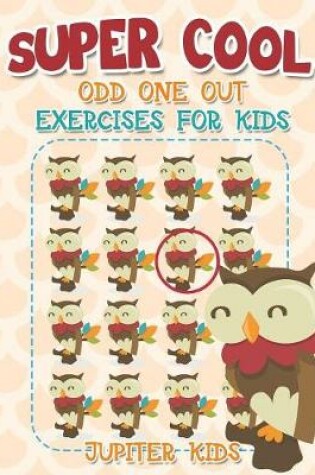 Cover of Super Cool Odd One Out Exercises for Kids