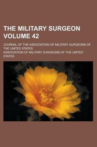 Cover of The Military Surgeon; Journal of the Association of Military Surgeons of the United States Volume 42