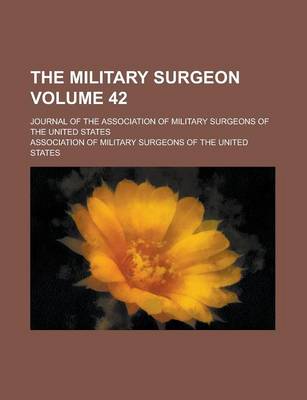 Book cover for The Military Surgeon; Journal of the Association of Military Surgeons of the United States Volume 42