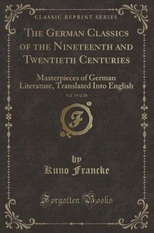 Cover of The German Classics of the Nineteenth and Twentieth Centuries, Vol. 19 of 20