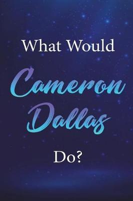 Cover of What Would Cameron Dallas Do?