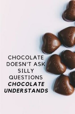Cover of Chocolate Doesn't Ask Silly Questions Chocolate Understands