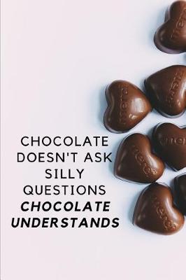 Book cover for Chocolate Doesn't Ask Silly Questions Chocolate Understands