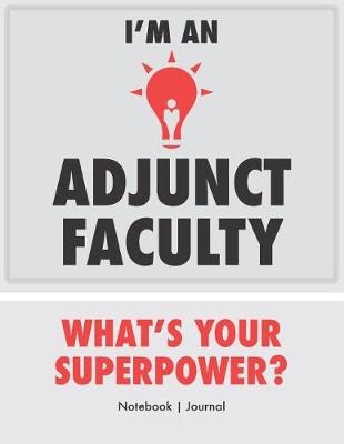Book cover for I'm An Adjunct Faculty - What's Your Superpower? - Notebook Journal