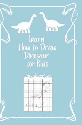 Cover of Learn How to Draw Dinosaur for Kids