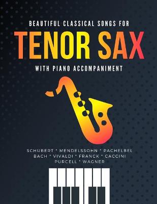 Book cover for Beautiful Classical Songs for TENOR SAX with Piano Accompaniment