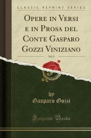 Cover of Opere in Versi E in Prosa del Conte Gasparo Gozzi Viniziano, Vol. 9 (Classic Reprint)