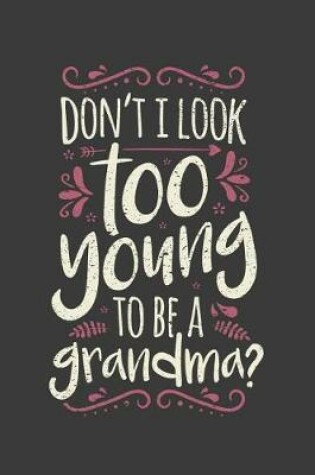 Cover of Don't I Look Too Young To Be A Grandma