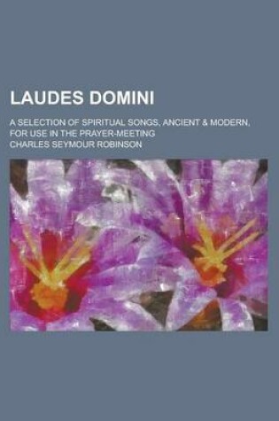 Cover of Laudes Domini; A Selection of Spiritual Songs, Ancient & Modern, for Use in the Prayer-Meeting