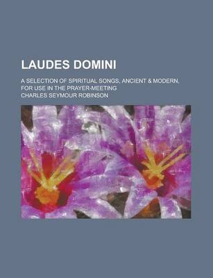 Book cover for Laudes Domini; A Selection of Spiritual Songs, Ancient & Modern, for Use in the Prayer-Meeting