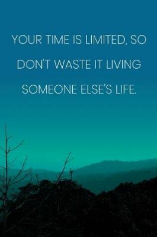 Cover of Inspirational Quote Notebook - 'Your Time Is Limited, So Don't Waste It Living Someone Else's Life.' - Inspirational Journal to Write in