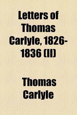 Book cover for Letters of Thomas Carlyle, 1826-1836 (II)
