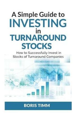 Cover of A Simple Guide To Investing in Turnaround Stocks