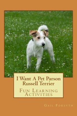 Cover of I Want A Pet Parson Russell Terrier