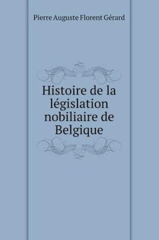 Cover of Histoire de la législation nobiliaire de Belgique