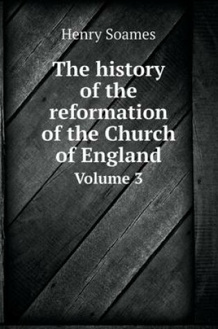 Cover of The history of the reformation of the Church of England Volume 3