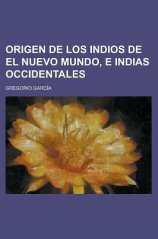 Cover of Origen de Los Indios de El Nuevo Mundo, E Indias Occidentales