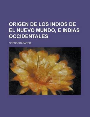 Book cover for Origen de Los Indios de El Nuevo Mundo, E Indias Occidentales