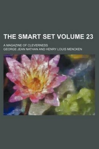 Cover of The Smart Set Volume 23; A Magazine of Cleverness