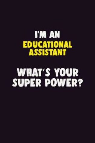 Cover of I'M An Educational Assistant, What's Your Super Power?