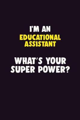 Book cover for I'M An Educational Assistant, What's Your Super Power?