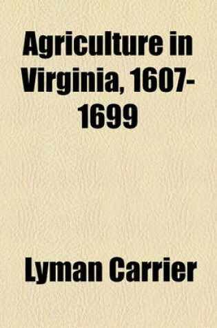 Cover of Agriculture in Virginia, 1607-1699