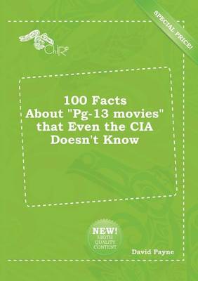 Book cover for 100 Facts about Pg-13 Movies That Even the CIA Doesn't Know