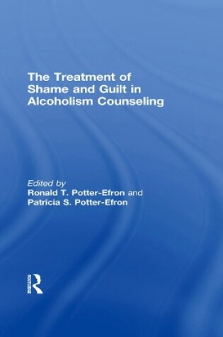 Cover of The Treatment of Shame and Guilt in Alcoholism Counseling