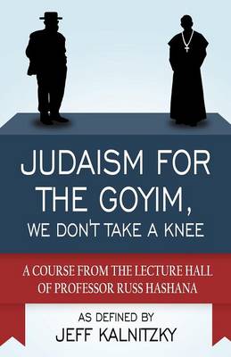 Book cover for Judaism for the Goyim, We Don't Take a Knee